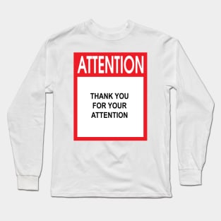 Attention Thank You For Your Attention Long Sleeve T-Shirt